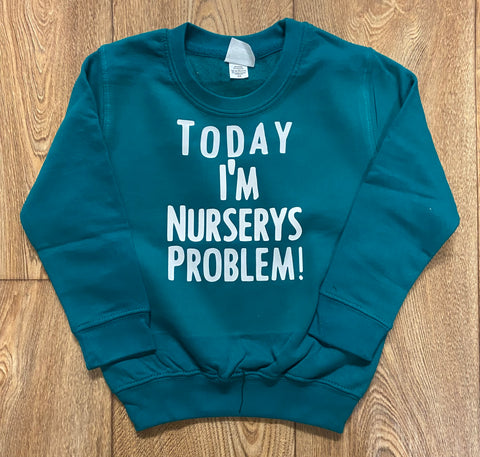 Today I’m nursery’s problem hilarious kids sweatshirt